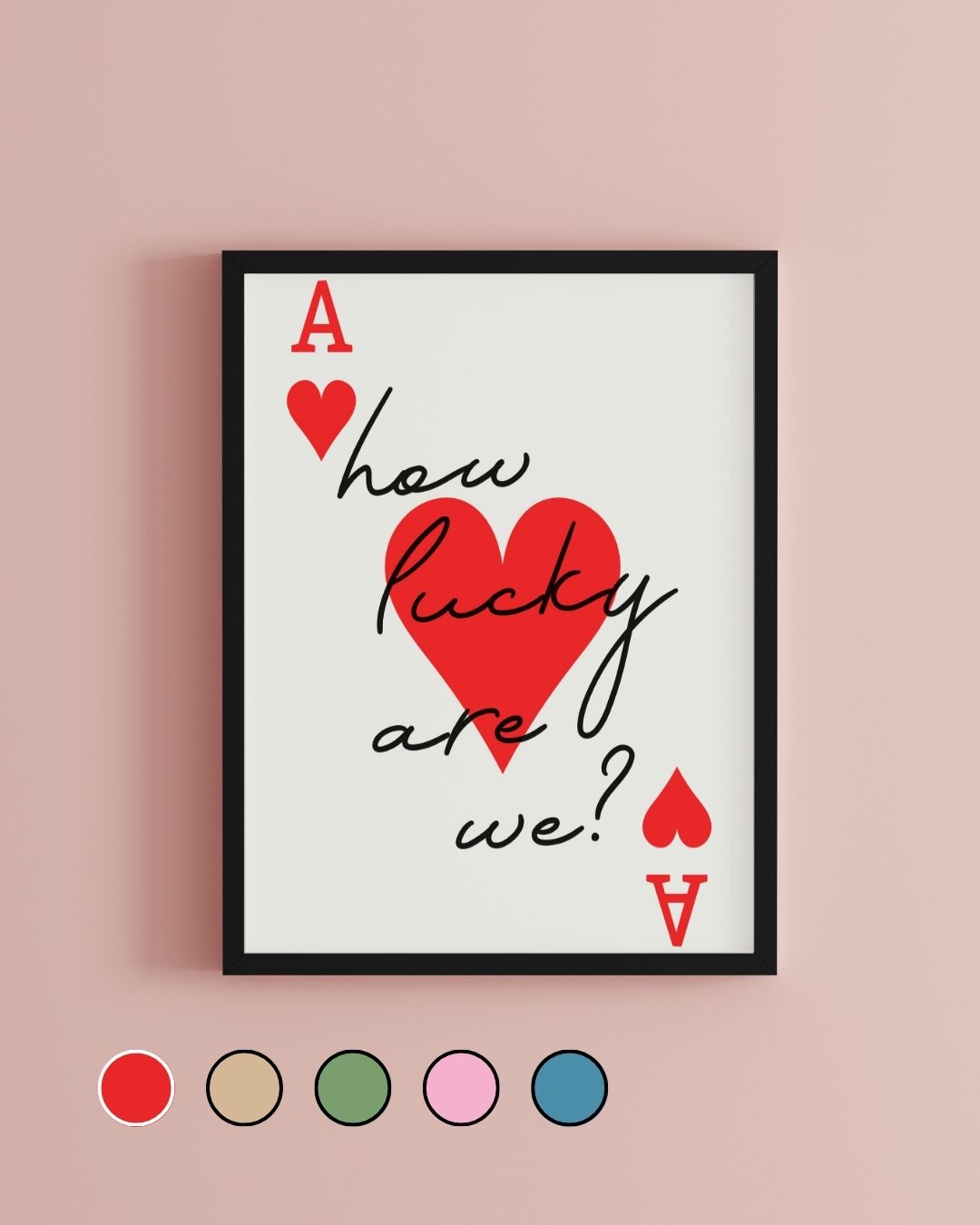 How Lucky Are We Ace of Hearts Print