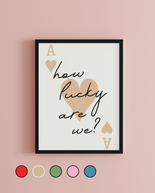 How Lucky Are We Ace of Hearts Print