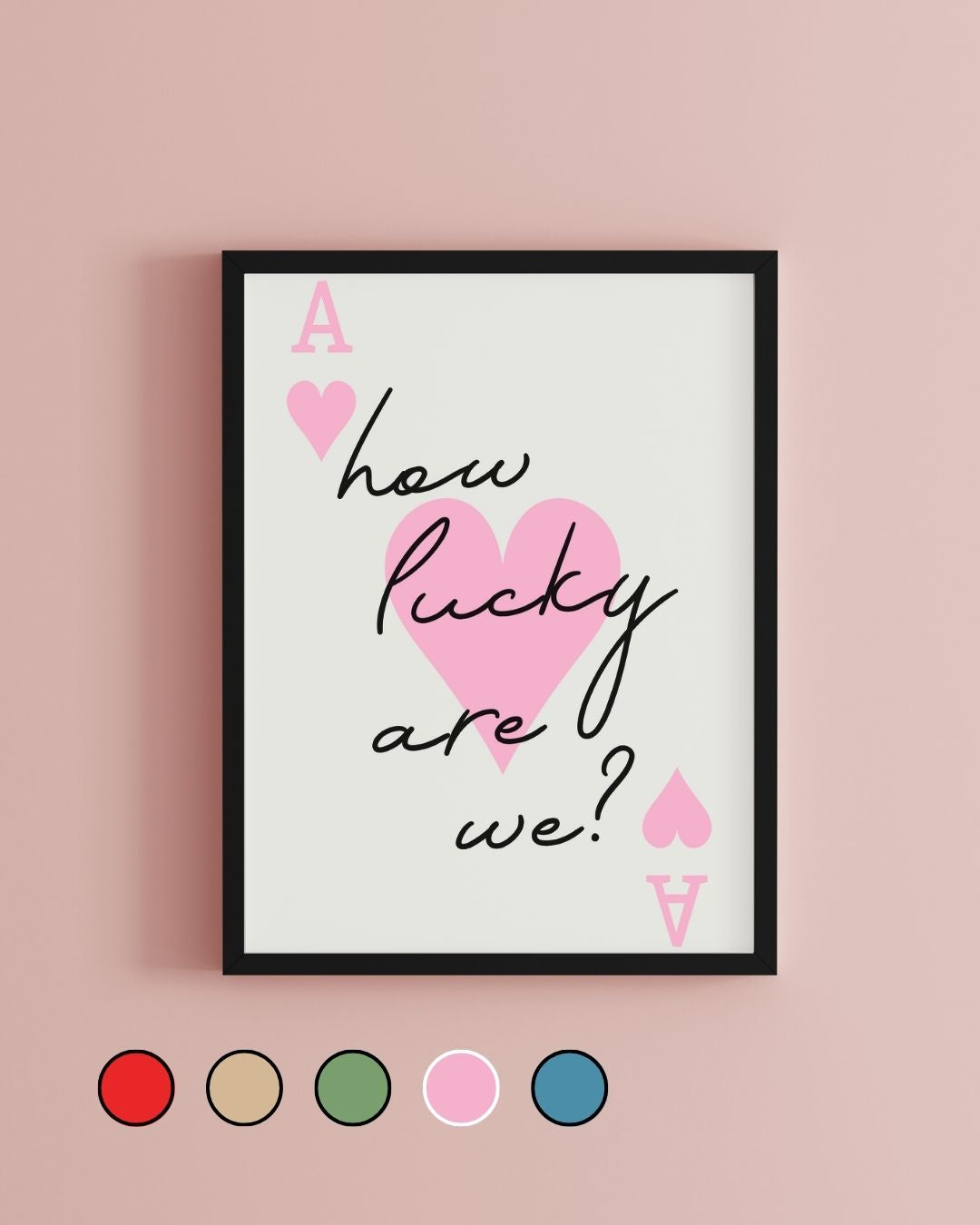 How Lucky Are We Ace of Hearts Print