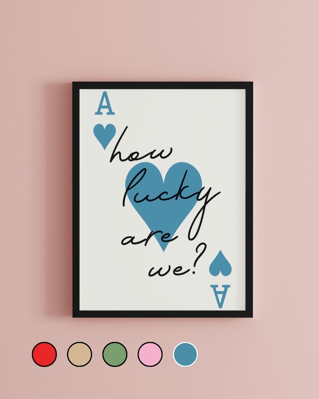 How Lucky Are We Ace of Hearts Print
