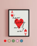 How Lucky Are We Ace of Hearts Print