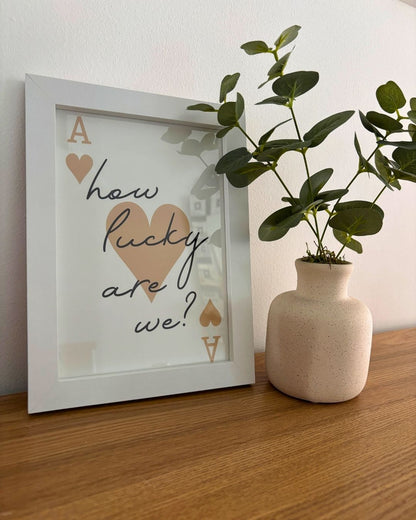 How Lucky Are We Ace of Hearts Print