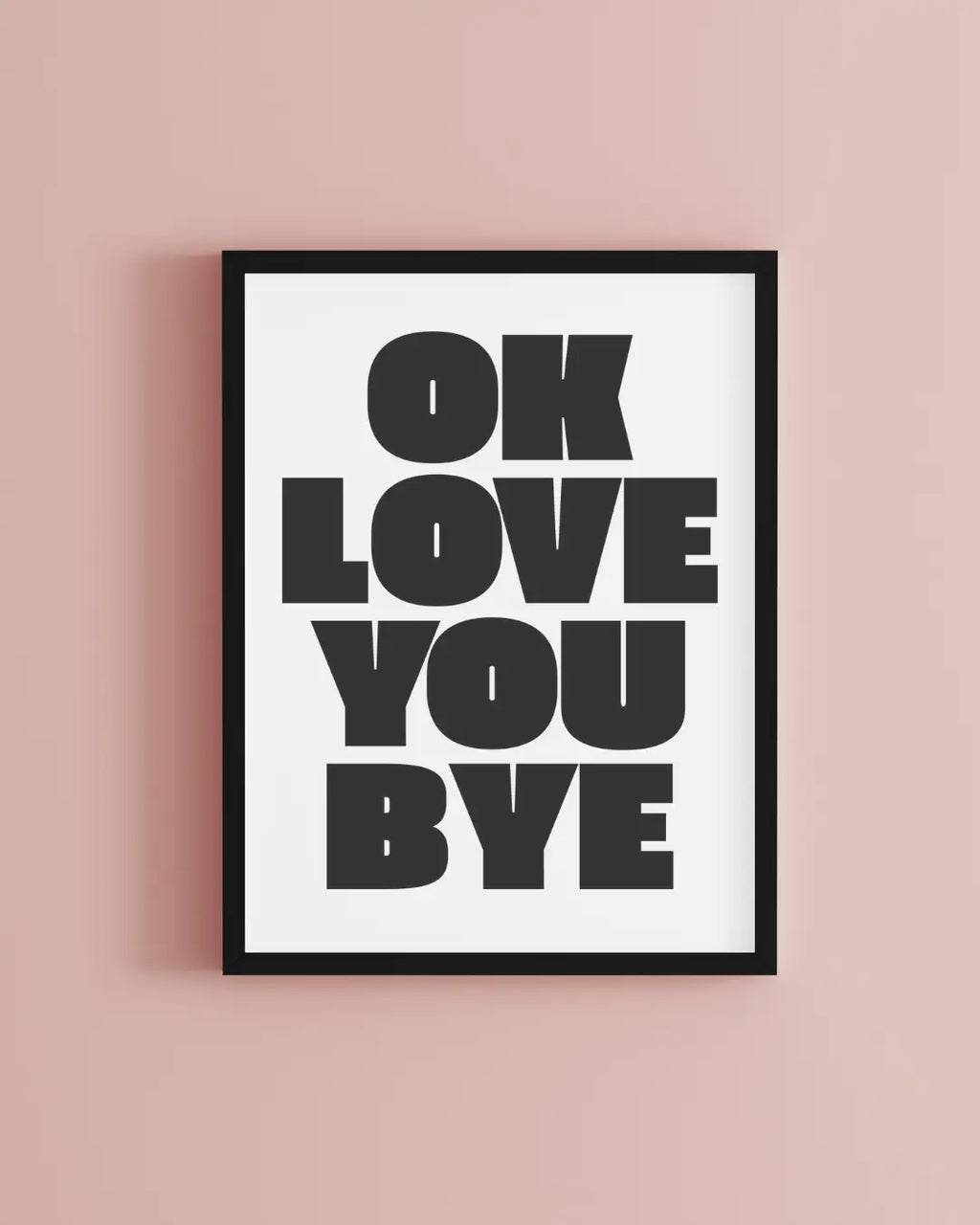 OK Love You Bye Print | Hallway Wall Art
