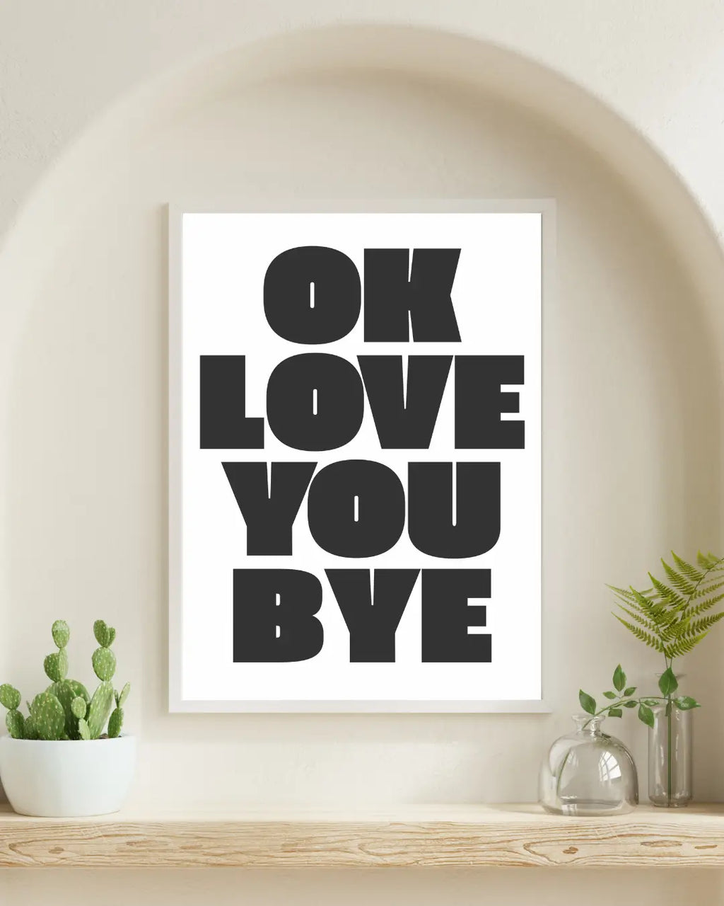 OK Love You Bye Print | Hallway Wall Art