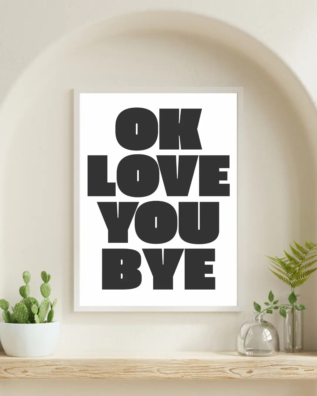 OK Love You Bye Wall Art Print