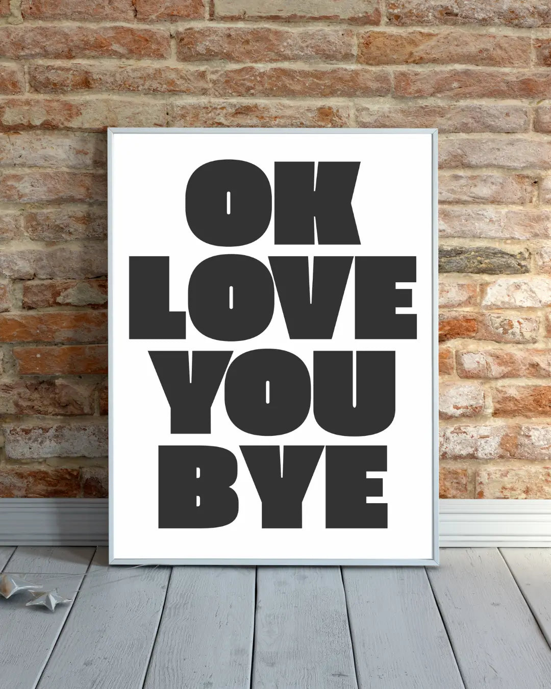 OK Love You Bye Wall Art Print