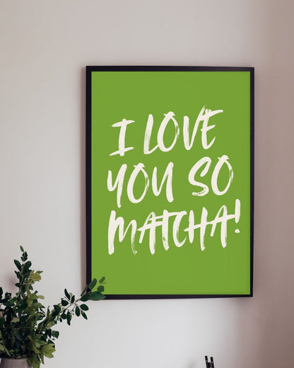 I Love You So Matcha Typography Art Print