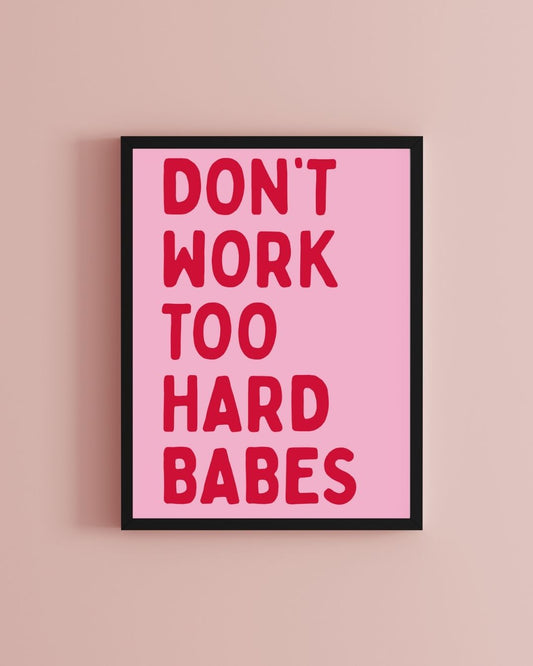 Don’t Work Too Hard Babes Motivational Minimalist Pink & Red Art Print