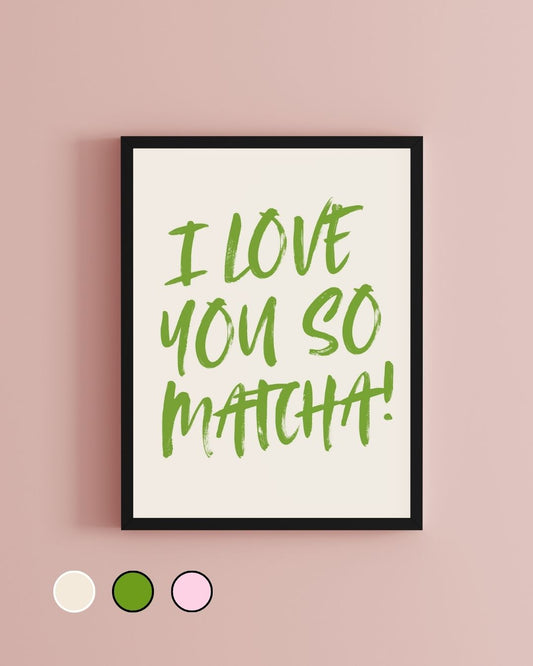I Love You So Matcha Typography Art Print