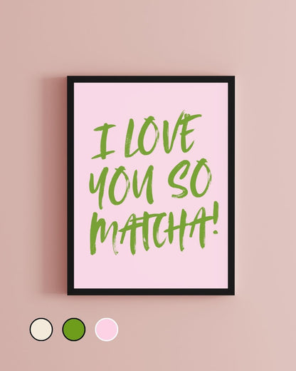 I Love You So Matcha Typography Art Print