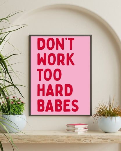Don’t Work Too Hard Babes Motivational Minimalist Pink & Red Art Print